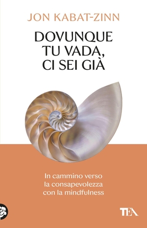 Kabat-Zinn, Jon. Dovunque tu vada ci sei già. In cammino verso la consapevolezza con la mindfulness. TEA, 2026.