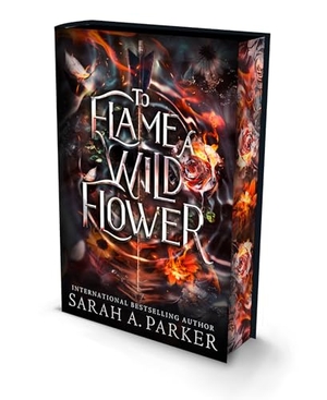 Parker, Sarah A.. To Flame a Wild Flower. HarperCollins Publishers, 2026.