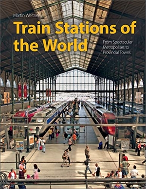 Weltner, Martin. Train Stations of the World - From Spectacular Metropolises to Provincial Towns. Schiffer Publishing Ltd, 2022.