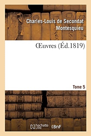 Montesquieu. Oeuvres. Tome 5. Hachette Livre - BNF, 2020.