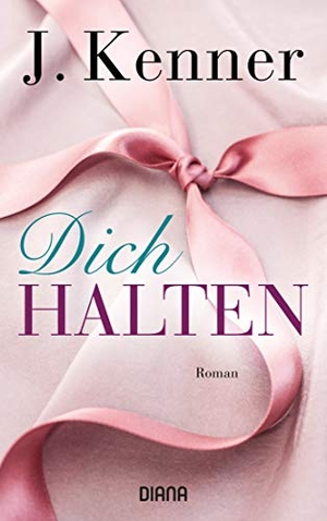 Kenner, J.. Dich halten (Stark 5) - Roman. Diana Taschenbuch, 2019.