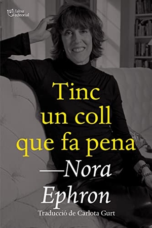 Ephron, Nora / Carlota Gurt. Tinc un coll que fa pena. L'Altra Editorial, 2023.