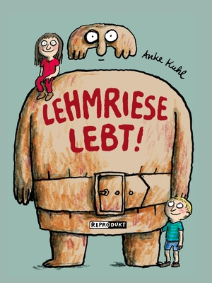 Anke Kuhl. Lehmriese lebt!. Reprodukt, 2015.