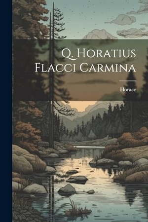 Horace. Q. Horatius Flacci Carmina. Creative Media Partners, LLC, 2000.