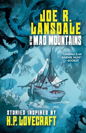 Lansdale, Joe R. In the Mad Mountains: Stories Inspired by H. P. Lovecraft. Tachyon Publications, 2024.