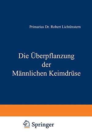 Lichtenstern, Robert. Die Überpflanzung der Männlichen Keimdrüse. Springer Vienna, 1924.