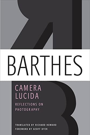 Barthes, Roland. Camera Lucida - Reflections on Photography. Farrar, Straus and Giroux, 2010.