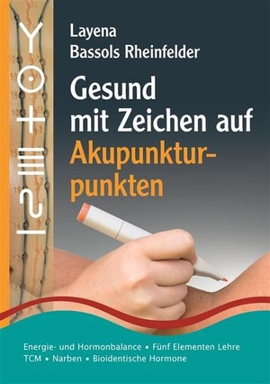 Bassols Rheinfelder, Layena. Gesund mit Zeichen auf Akupunkturpunkten - Energie- und Hormonbalance, Fünf-Elemente-Lehre, Traditionelle Chinesische Medizin, Bioidentische Hormone, Narben. PraNeoHom Verlag, 2016.