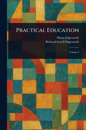 Edgeworth, Maria / Richard Lovell Edgeworth. Practical Education. Creative Media Partners, LLC, 2025.