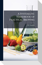 A Systematic Handbook of Practical Brewing