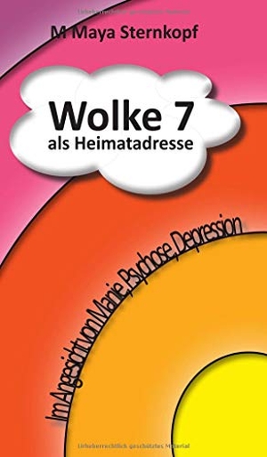 Sternkopf, M Maya. Wolke 7 als Heimatadresse - Im Angesicht von Manie, Psychose, Depression. tredition, 2019.