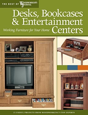 Woodworker's Journal / Hylton, Bill et al. Desks, Bookcases, and Entertainment Centers (Best of Wwj) - Working Furniture for Your Home. Fox Chapel Publishing, 2008.
