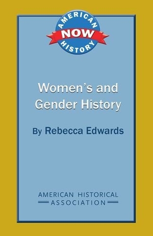 Edwards, Rebecca. Women's and Gender History. American Historical Association, 2012.