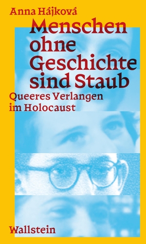 Hájková, Anna. Menschen ohne Geschichte sind Staub - Queeres Verlangen im Holocaust. Wallstein Verlag GmbH, 2024.