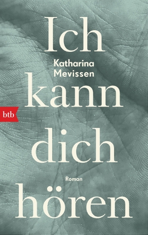 Mevissen, Katharina. Ich kann dich hören - Roman. btb Taschenbuch, 2021.
