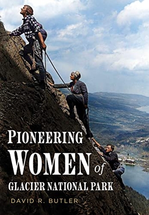 Butler, David. Pioneering Women of Glacier National Park. Sutton Publishing, 2023.