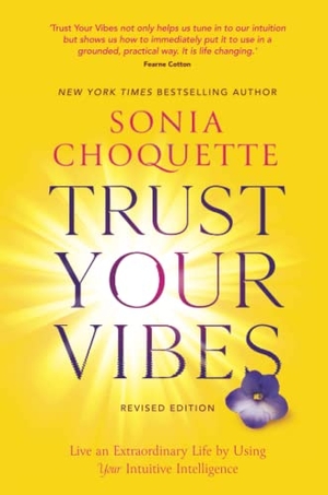 Choquette, Sonia. Trust Your Vibes (Revised Edition) - Live an Extraordinary Life by Using Your Intuitive Intelligence. Hay House UK Ltd, 2022.