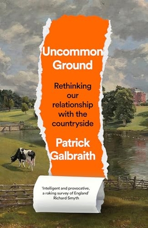 Galbraith, Patrick. Uncommon Ground - Rethinking Our Relationship with the Countryside. HarperCollins Publishers, 2025.