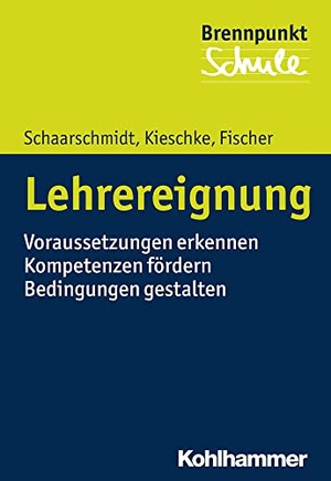 Schaarschmidt, Uwe / Kieschke, Ulf et al. Lehrereignung - Voraussetzungen erkennen - Kompetenzen fördern - Bedingungen gestalten. Kohlhammer W., 2016.