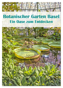 Botanischer Garten Basel - Eine Oase zum Entdecken (Tischkalender 2024 DIN A5 hoch), CALVENDO Monatskalender