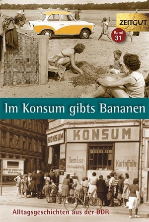Hantke, Ingrid (Hrsg.). Im Konsum gibts Bananen - Alltagsgeschichten aus der DDR. 1946-1989. Zeitgut Verlag GmbH, 2017.