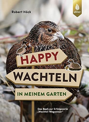Höck, Robert. Happy Wachteln in meinem Garten - Spiegel-Bestseller-Autor. Das Buch zur Erfolgsserie "Wachtel-Wegweiser". Ulmer Eugen Verlag, 2022.