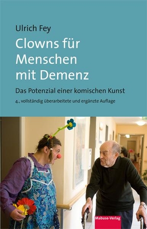 Fey, Ulrich. Clowns für Menschen mit Demenz - Das Potenzial einer komischen Kunst. Mabuse-Verlag GmbH, 2024.