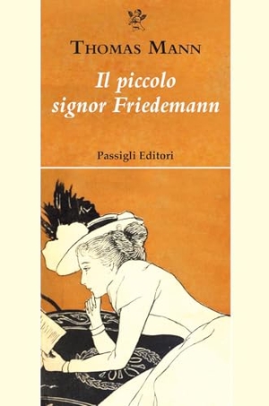Mann, Thomas. Il piccolo signor Friedemann. Passigli, 2026.