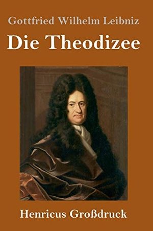 Leibniz, Gottfried Wilhelm. Die Theodizee (Großdruck). Henricus, 2019.