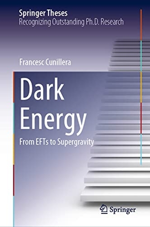Cunillera, Francesc. Dark Energy - From EFTs to Supergravity. Springer Nature Switzerland, 2023.