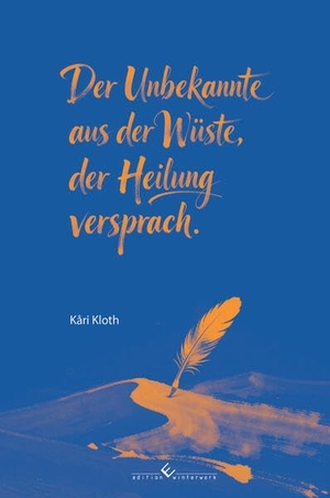 Kloth, Kari. Der Unbekannte aus der Wüste, der Heilung versprach. Winterwork, 2026.