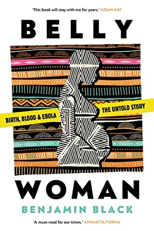 Black, Benjamin. Belly Woman - Birth, Blood & Ebola: the Untold Story. Neem Tree Press Limited, 2022.