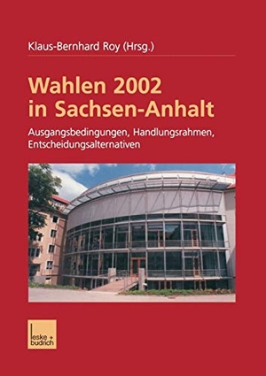 Roy, Klaus-Bernhard (Hrsg.). Wahlen 2002 in Sachsen-Anhalt - Ausgangsbedingungen Handlungsrahmen Entscheidungsalternativen. VS Verlag für Sozialwissenschaften, 2002.