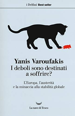 Varoufakis, Yanis. I deboli sono destinati a soffrire? L'Europa, l'austerità e la minaccia alla stabilità globale. La nave di Teseo, 2018.