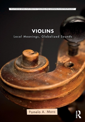 Moro, Pamela A.. Violins - Local Meanings, Globalized Sounds. Routledge, 2018.