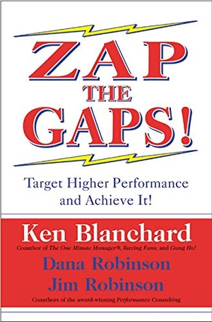 Blanchard, Ken / Robinson, Dana et al. Zap the Gaps! - Target Higher Performance and Achieve It!. HarperCollins, 2002.