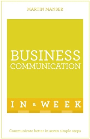 Manser, Martin. Business Communication in a Week: Teach Yourself. John Murray Press, 2016.
