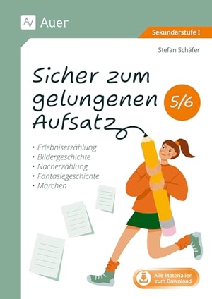 Schäfer, Stefan. Sicher zum gelungenen Aufsatz 5-6 - Erlebniserzählung, Bildergeschichte, Nacherzählung, Fantasiegeschichte, Märchen (5. und 6. Klasse). Auer Verlag i.d.AAP LW, 2025.