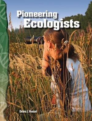 Housel, Debra J. Pioneering Ecologists. Teacher Created Materials, 2007.