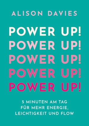 Davies, Alison. Power Up! - 5 Minuten am Tag für mehr Energie, Leichtigkeit und Flow. Heyne Taschenbuch, 2024.