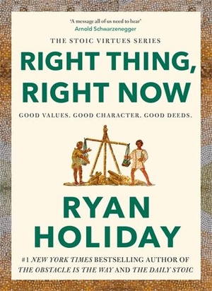Holiday, Ryan. Right Thing, Right Now - Good Values. Good Character. Good Deeds.. Profile Books, 2024.