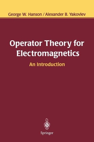 Yakovlev, Alexander B. / George W. Hanson. Operator Theory for Electromagnetics - An Introduction. Springer New York, 2011.