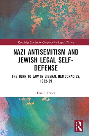Fraser, David. Nazi Antisemitism and Jewish Legal Self-Defense - The Turn to Law in Liberal Democracies, 1932-39. Taylor & Francis Ltd (Sales), 2023.
