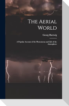 The Aerial World: A Popular Account of the Phenomena and Life of the Atmosphere