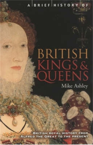 Ashley, Mike. A Brief History of British Kings & Queens. Little, Brown Book Group, 2002.
