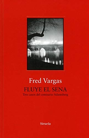 Vargas, Fred / Anne-Hélène Suárez Girard. Fluye el Sena. Siruela, 2018.