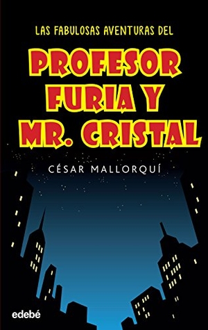 Mallorquí, César. Las fabulosas aventuras del Profesor Furia y Mr Cristal. Editorial Edebé, 2015.
