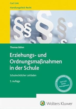 Böhm, Thomas. Erziehungs- und Ordnungsmaßnahmen in der Schule - Schulrechtlicher Leitfaden. Link, Carl Verlag, 2024.