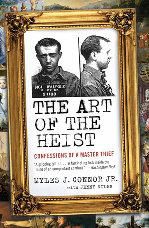 Siler, Jenny / Myles J Connor. The Art of the Heist - Confessions of a Master Thief. Harper Perennial, 2010.