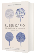 Rubén Darío, del Simbolo a la Realidad (Edición Conmemorativa de la Rae Y La Asale) / Ruben Dario, from the Sy Mbol to Reality. Selected Works